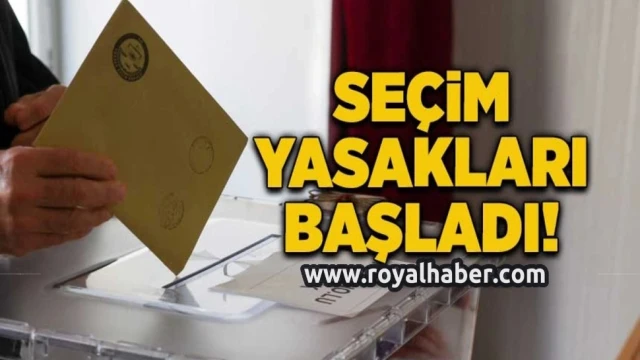 Türkiye genelinde seçim yasakları başladı